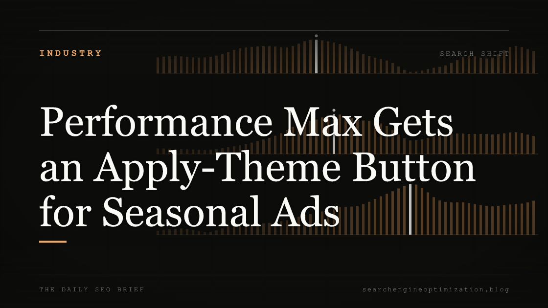 Performance Max Gets an Apply-Theme Button for Seasonal Ads. Featured image for SEO