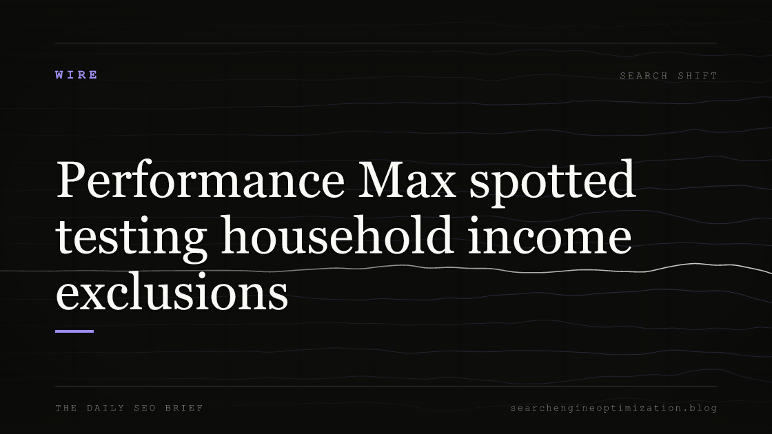 Performance Max spotted testing household income exclusions. Featured image for SEO