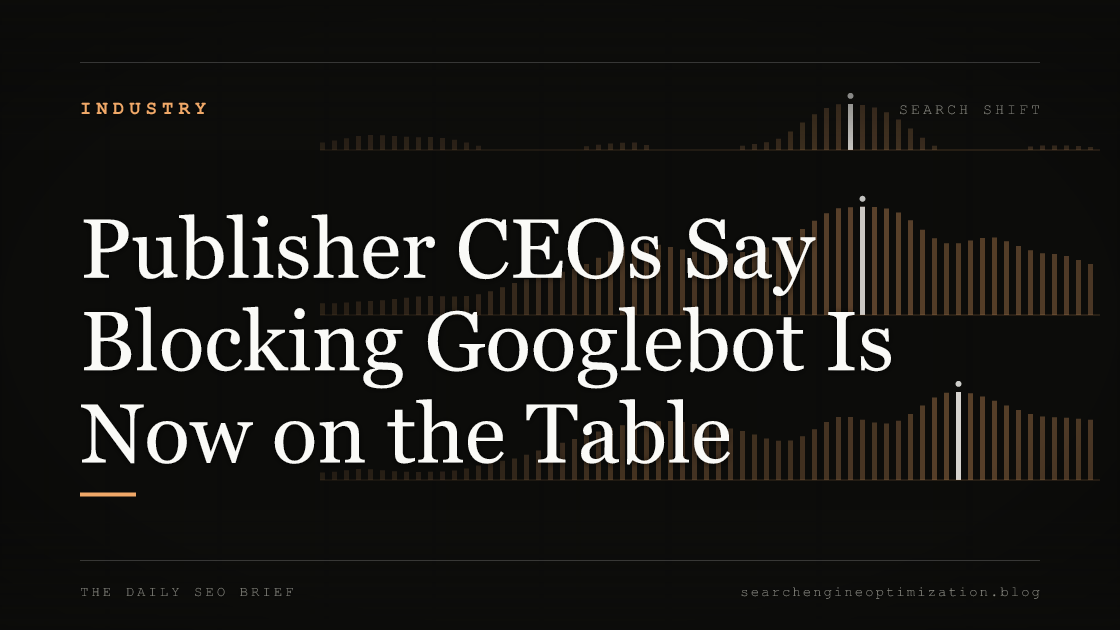 Publisher CEOs Say Blocking Googlebot Is Now on the Table. Featured image for SEO