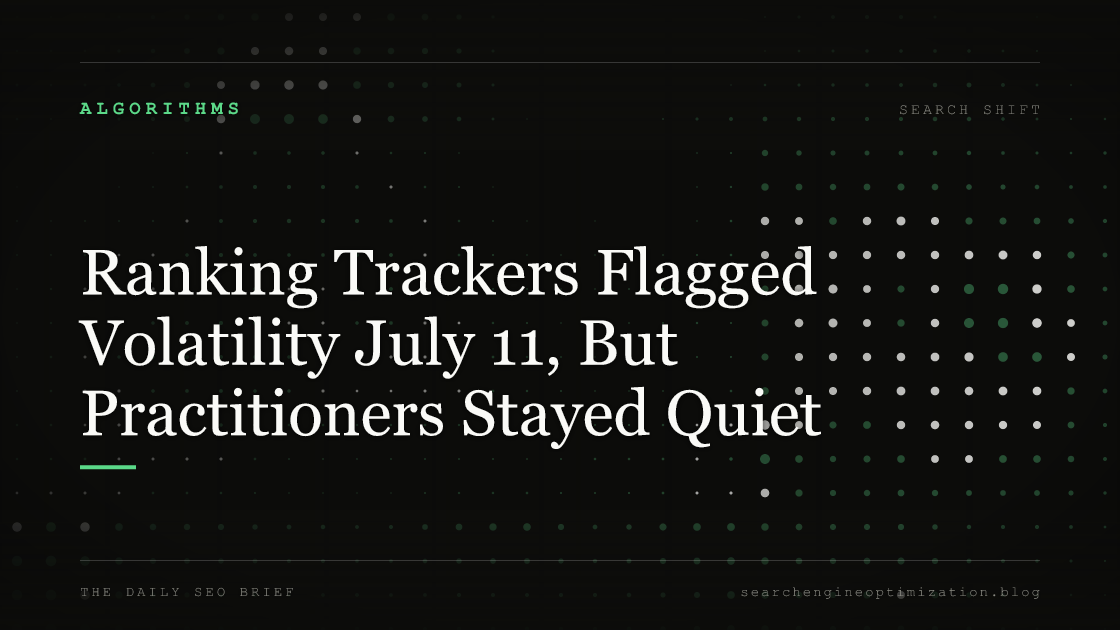 Ranking Trackers Flagged Volatility July 11, But Practitioners Stayed Quiet. Featured image for SEO