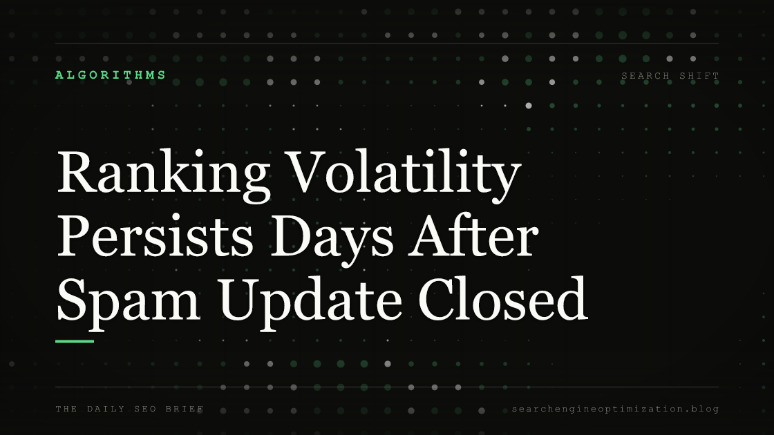 Ranking Volatility Persists Days After Spam Update Closed. Featured image for SEO