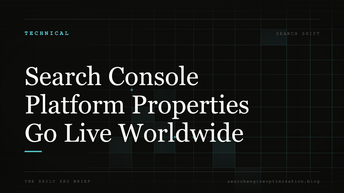 Search Console Platform Properties Go Live Worldwide. Featured image for SEO