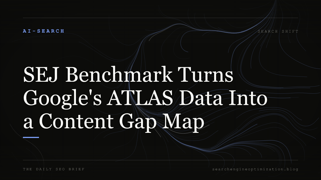 SEJ Benchmark Turns Google's ATLAS Data Into a Content Gap Map. Featured image for SEO