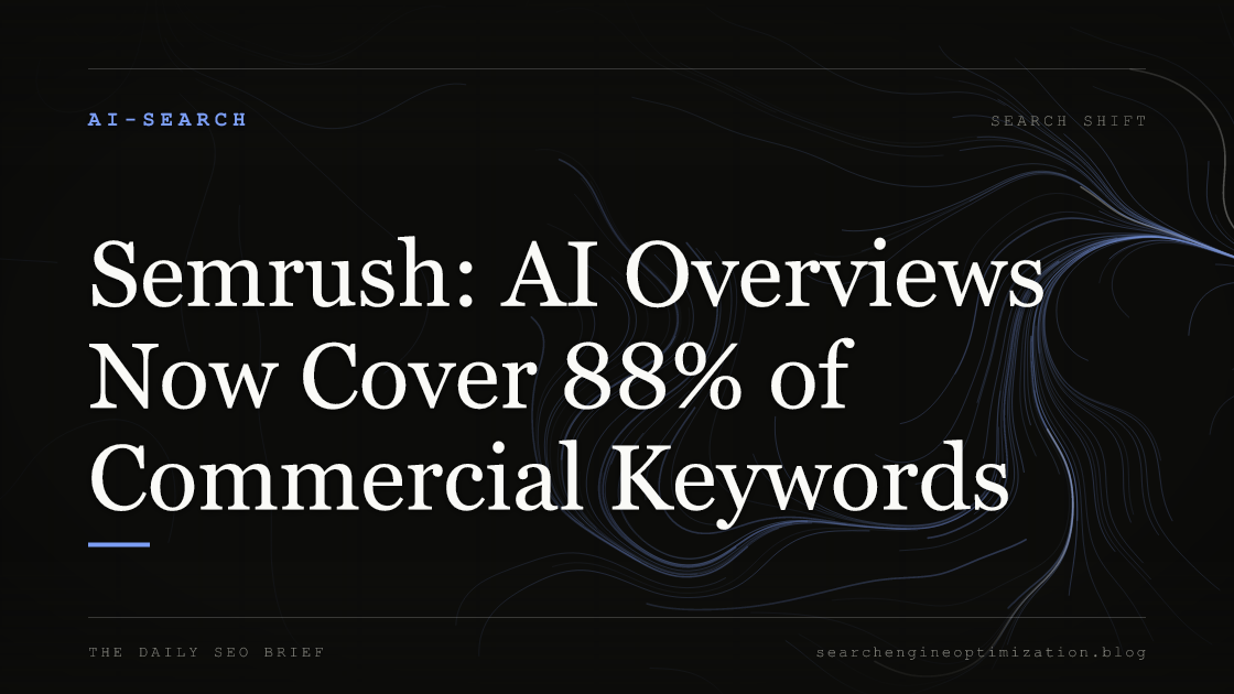 Semrush: AI Overviews Now Cover 88% of Commercial Keywords. Featured image for SEO