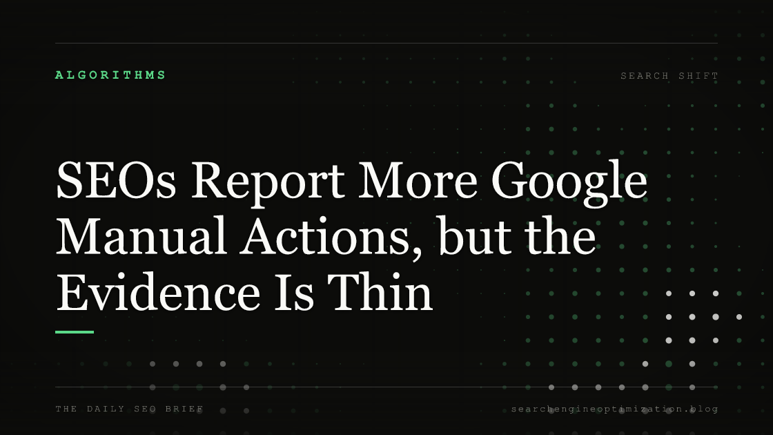 SEOs Report More Google Manual Actions, but the Evidence Is Thin. Featured image for SEO