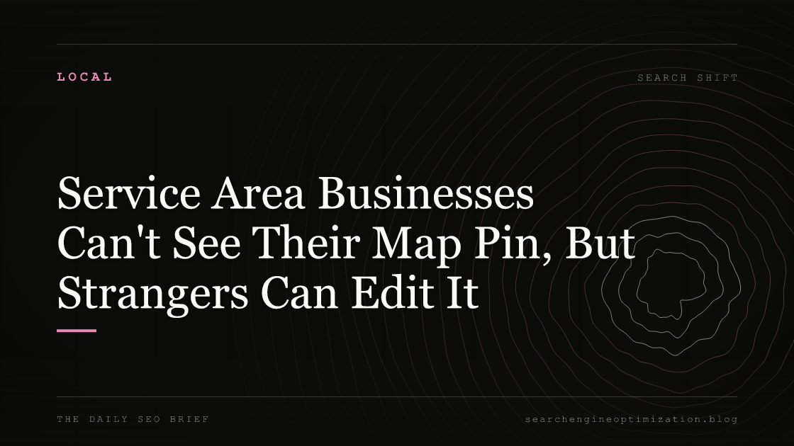 Service Area Businesses Can't See Their Map Pin, But Strangers Can Edit It. Featured image for SEO