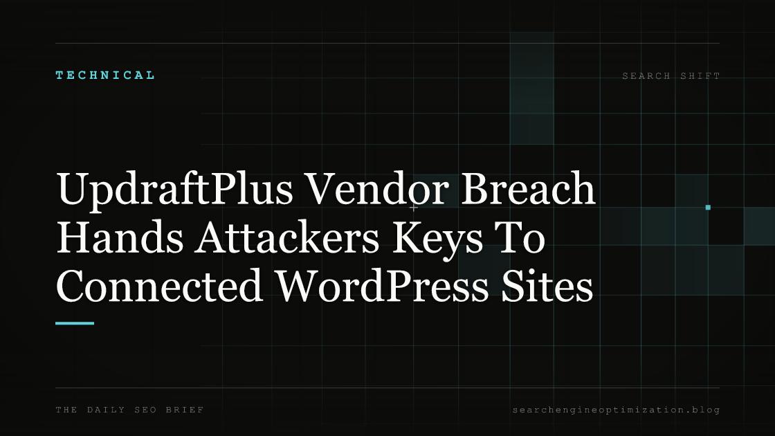 UpdraftPlus Vendor Breach Hands Attackers Keys To Connected WordPress Sites. Featured image for SEO