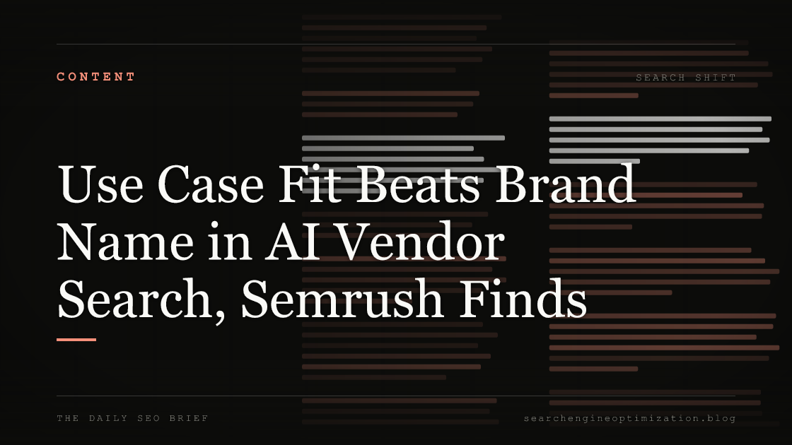 Use Case Fit Beats Brand Name in AI Vendor Search, Semrush Finds. Featured image for SEO