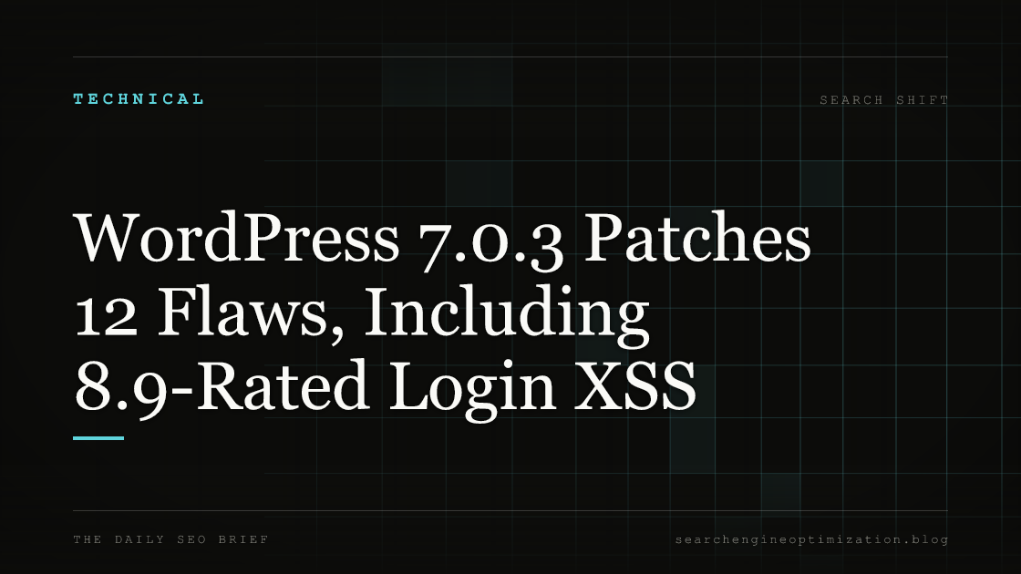 WordPress 7.0.3 Patches 12 Flaws, Including 8.9-Rated Login XSS. Featured image for SEO